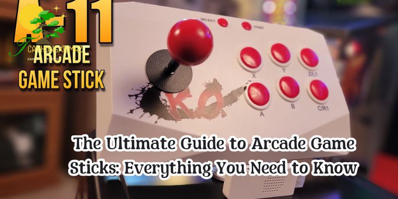 The Ultimate Guide to Arcade Game Sticks: Everything You Need to Know